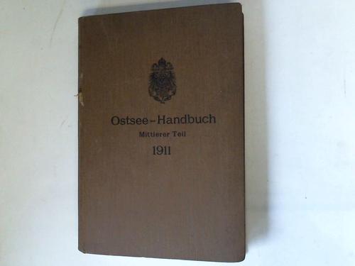 Reichs-Marine-Amt - Ostsee-Handbuch. Mittlerer Teil. Abgeschlossen mit Nachrichten fr Seefahrer aus Berlin. Ausgabe II vom 18. Mrz 1911