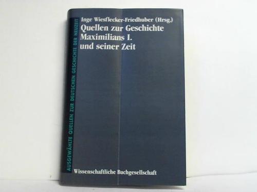 Wiesflecker-Friedhuber, Inge (Herausgeber) - Quellen zur Geschichte Maximilians I. und seiner Zeit