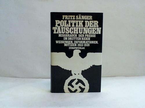 Snger, Fritz (Verfasser) - Politik der Tuschungen. Missbrauch der Presse im Dritten Reich, Weisungen, Informationen, Notizen 1933 - 1939