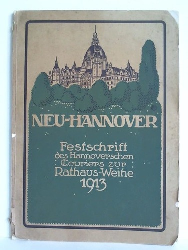Neu-Hannover - Festschrift des Hannoverschen Couriers zur Rathaus-Weihe 1913