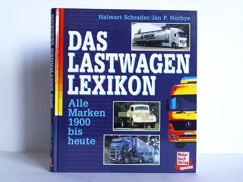 Schrader, Halwart / Norbye, Jan P. - Das Lastwagen-Lexikon. Alle Marken 1900 bis heute