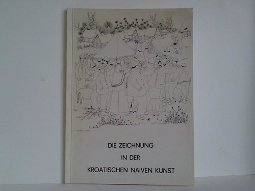 Galerie Biskupic & Kuttler, Sudmhle/Mnster (Hrsg.) - Die Zeichnungen in der kroatischen Naiven Kunst