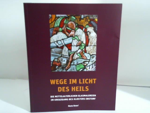 Prei, Anja/Meyer, Ulrike - Wege im Licht des Heils. Die mittelalterlichen Glasmalereien im Kreuzgang des Klosters Ebstorf