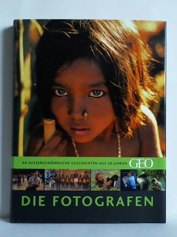 Gaede, Peter-Matthias (Hrsg.) - Die Fotografen - 60 aussergewhnliche Geschichten aus 30 Jahren GEO