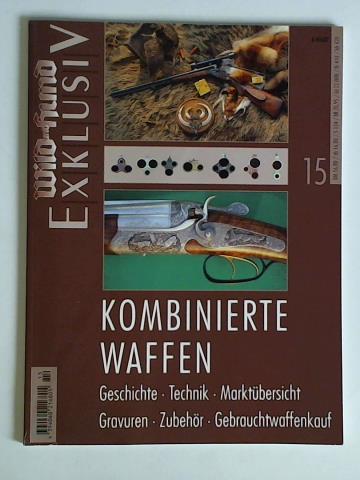 Wild und Hund Exklusiv - Ausgabe 15: Kombinierte Waffen. Geschichte, Technik, Marktbersicht, Gravuren, Zubehr, Gebrauchtwaffenkauf