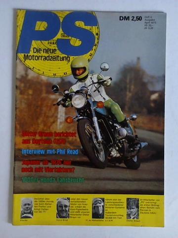 PS - Die neue Motorradzeitung - Heft 4, Ausgabe April 1975: Dieter Braun berichtet aus Daytona (USA) / Interview mit Phil Read / Japaner ab 1976 nur noch mit Viertaktern? / 1000er Honda Fahrbericht