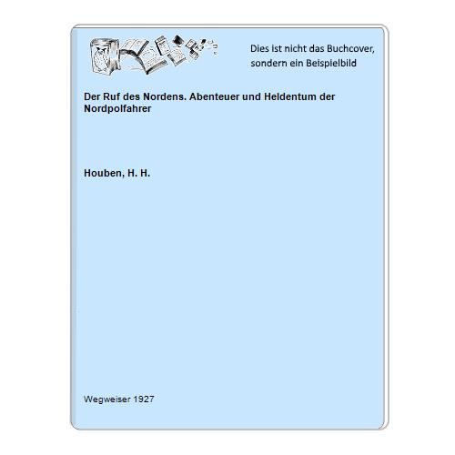 Houben, H. H. - Der Ruf des Nordens. Abenteuer und Heldentum der Nordpolfahrer