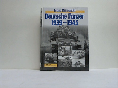 Kurowski, Franz - Deutsche Panzer 1939 - 1945. Ein authentischer Bericht