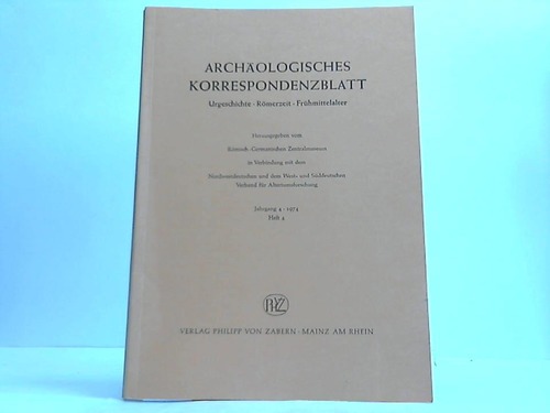 Rmisch-Germanisches Zentralmuseum (Hrsg.) - Archologisches Korrespondenzblatt. Urgeschichte - Rmerzeit - Frhmittelalter. Jahrgang 4, Heft 4