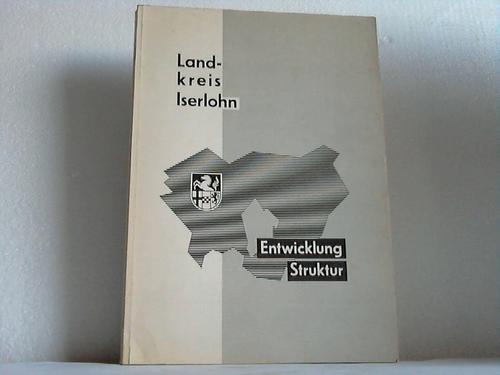 Iserlohn, Landkreis (Hrsg.) - Landkreis Iserlohn. Entwicklung, Struktur