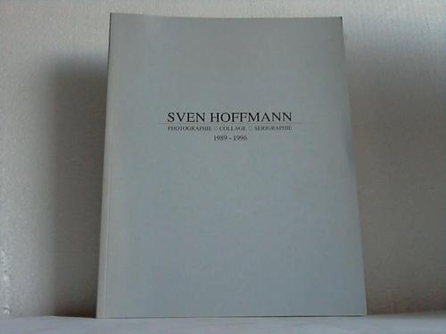 Hoffmann, Sven - Sven Hoffmann. Photographie - Collage - Serigraphie 1989 - 1996