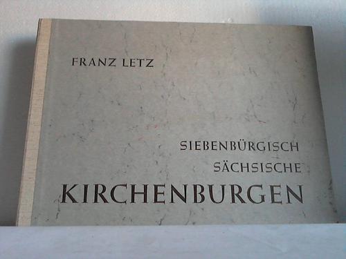 Siebenbrgisch schsische Kirchenburgen - Von Franz Letz. 68 Zeichnungen mit baugeschichtlichen Erluterungen