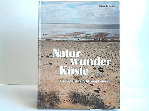 Rohde, Jrgen E. - Naturwunder Kste. Nordsee, Ostsee, Schleswig-Holstein