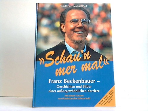 Bender, Tom / Pfad, Michael - Schaun mer mal. Franz Beckenbauer - Geschichten und Bilder einer auergewhnlichen Karriere