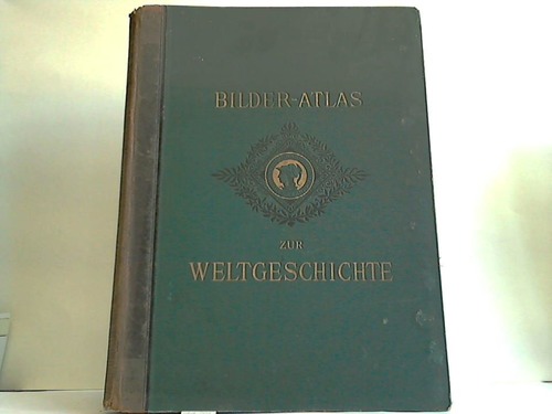 Weisser, Ludwig (Hrsg.) - Bilder-Atlas zur Weltgeschichte nach Kunstwerken alter und neuer Zeit