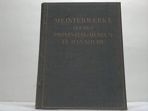 Hannover - Dorner, Alexander (Hrsg.) - Meisterwerke aus dem Provinzial-Museum in Hannover
