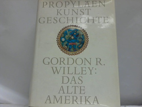 Willey, Gordon R. - Das Alte Amerika