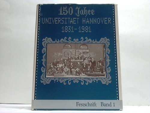 Universitt Hannover - Universitt Hannover 1831 - 1981. Festschrift zum 150jhrigen Bestehen der Universitt Hannover, Band 1