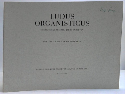 Butz, Josef (Hrsg.) - Ludus Organisticus. Orgelstcke aus drei Jahrhunderten