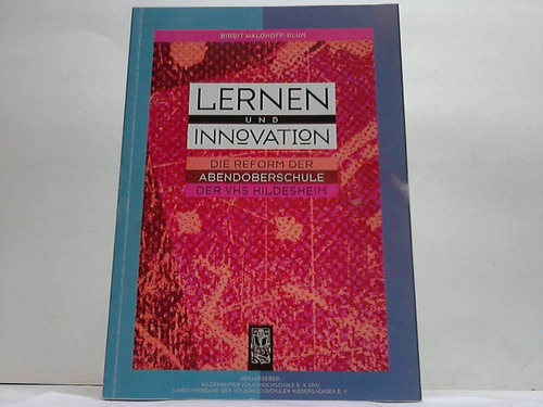 Waldhoff-Blum, Birgit - Lernen und Innovation. Die Reform der Abendoberschule an der Volkshochschule Hildesheim. Bericht ber den BLK-Modellversuch Erwachsenenpdagogisches Lehr-Lernmodell - Zweijhrige Vorbereitung auf das Abitur fr Nichtschler