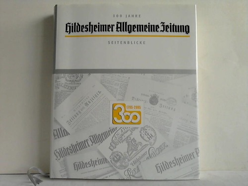 Hildesheimer Allgemeine Zeitung - 300 Jahre - 1705 bis 2005. Seitenblicke