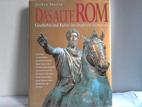 Martin, Jochen - Das Alte Rom. Geschichte und Kultur des Imperium Romanum