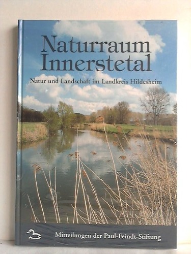 Hildesheim - Paul-Feindt-Stiftung (Hrsg.) - Naturraum Innerstetal. Natur und Landschaft im Landkreis Hildesheim