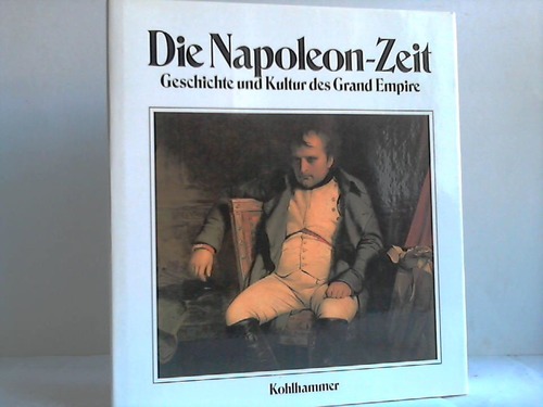 Markov, Walter - Die Napoleon-Zeit. Geschichte und Kultur des Grand Empire