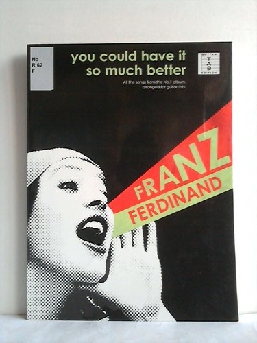Franz Ferdinand - You could have it so much better. All the songs from the No. 1 album, arranged for guitar tab