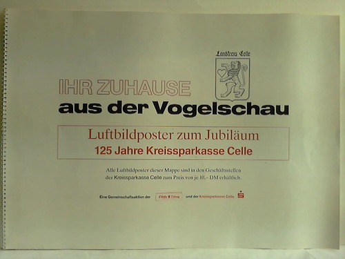 Cellesche Zeitung / Kreissparkasse Celle (Hrsg.) - Ihr Zuhause aus der Vogelschau. Luftbildposter zum Jubilum - 125 Jahre Kreissparkasse Celle