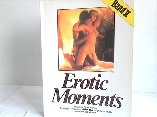 Manthey, Dirk/Altendorf, Jrg (Hrsg.) - Erotic Moments II. Bekannte Stars in ihren freizgigsten Szenen: video plus zeigt Ausschnitte aus ber 200 Videons
