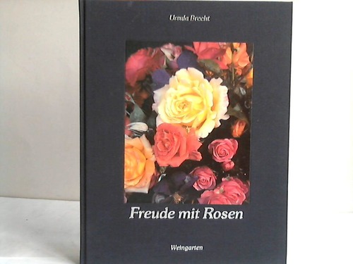 Brecht, Ursula - Freude mit Rosen