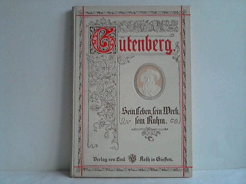 Brckel, Alfred - Gutenberg. Sein Leben, sein Werk, sein Ruhm. Zur Erinnerung an die 500jhrigen Geburt des Erfinders der Buchdruckerkunst fr weitere Kreise dargestellt von Alfred Brckel