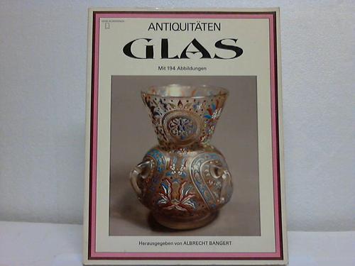 Bangert, Dr. Albrecht (Hrsg.) - Antiquitten Glas