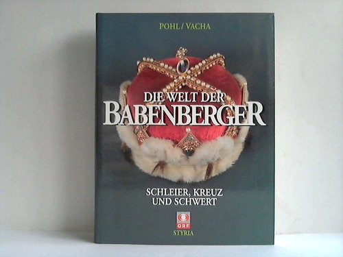 Pohl, Walter - Die Welt der Babenberger. Schleier, Kreuz und Schwert