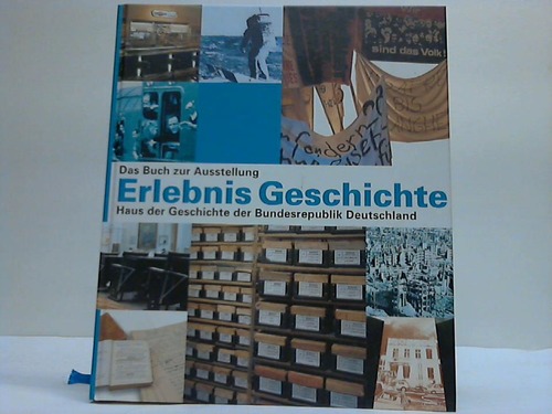 Haus der Geschichte der BRD (Hrsg.) - Erlebnis Geschichte. Das Buch zur Ausstellung