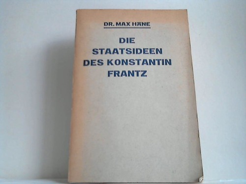 Hne, Max - Die Staatsideen des Konstantin Frantz