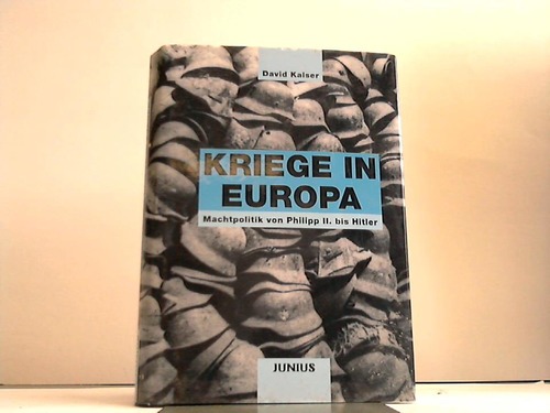 Kaiser, David - Kriege in Europa. Machtpolitik von Philipp II. bis Hitler