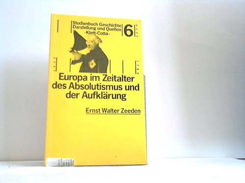 Zeeden, Ernst Walter - Europa im Zeitalter des Absolutismus und der Aufklrung
