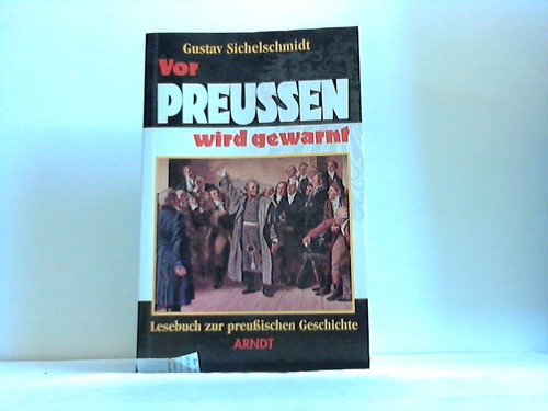 Sichelschmidt, Gustav - Vor Preuen wird gewarnt. Lesebuch zur preuischen Geschichte