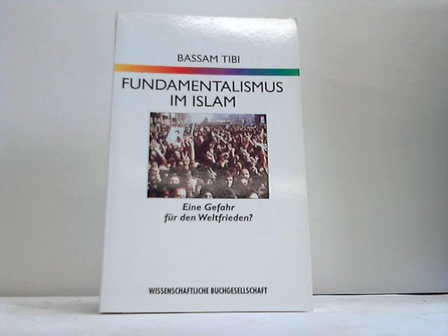 Tibi, Bassam - Fundamentalismus im Islam. Eine Gefahr fr den Weltfrieden