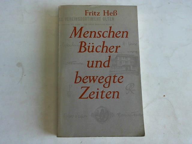 He, Fritz - Menschen, Bcher und bewegte Zeiten. Ein halbes Jahrhundert Schweizer Buchhandel
