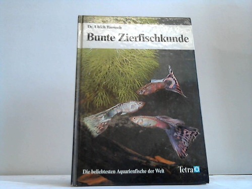Baensch, Ulrich - Bunte Zierfische. Die beliebtesten Aquarienfische der Welt. 180 Arten und Zuchtformen