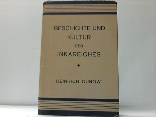 Cunow, Heinrich - Geschichte und Kultur des Inkareiches. Ein Beirag zur Kulturgeschichte Altamerikas