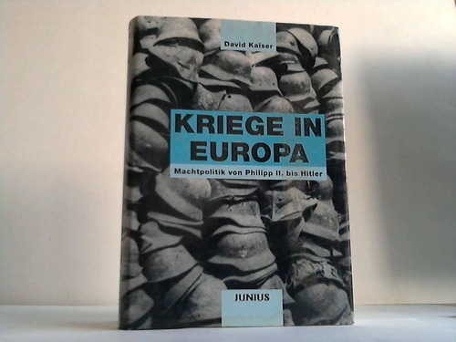 Kaiser, David - Kriege in Europa. Machtpolitik von Philipp II. bis Hitler