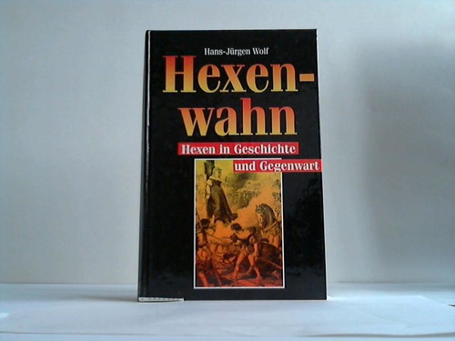 Wolf, Hans-Jrgen - Hexenwahn. Hexen in Geschichte und Gegenwart