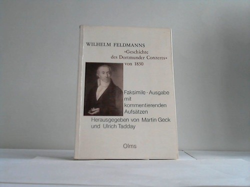 Geck, Martin u. Tadday, Ulrich (Hrsg.) - Wilhelm Feldmanns Versuch einer kurzen Geschichte des Dortmunder Conzerts, von seiner Entstehung an bis jetzt 1830