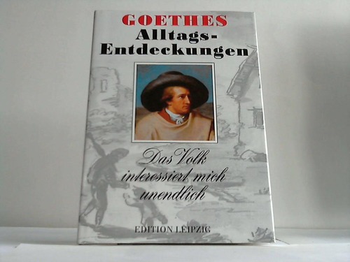 Freitag, Egon - Goethes Alltags-Entdeckungen. Das Volk interessiert mich unendlich
