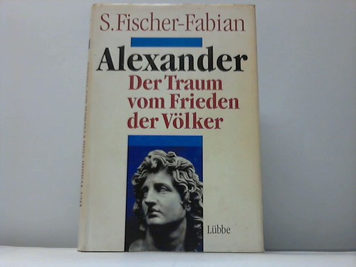 Fischer-Fabian, S. - Alexander. Der Traum vom Frieden der Vlker
