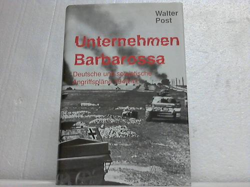 Post, Walter - Unternehmen Barbarossa. Deutsche und sowjetische Angriffsplne 1940/41
